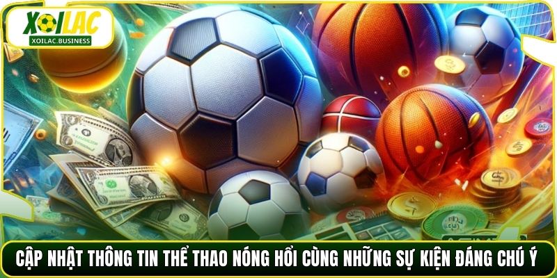 Cập nhật thông tin thể thao nóng hổi cùng những sự kiện đáng chú ý