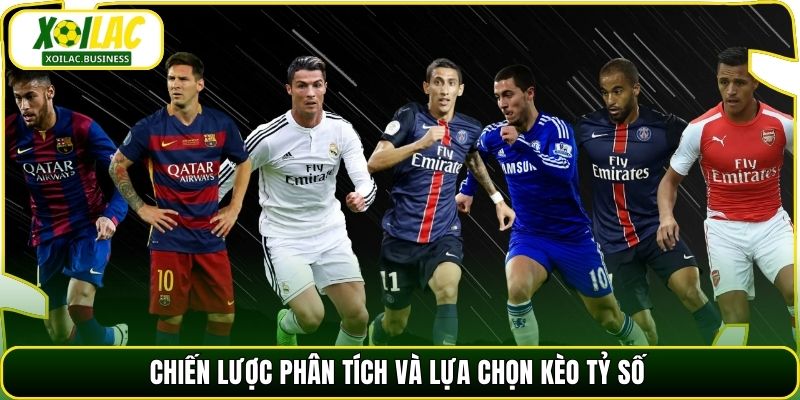 Chiến lược phân tích và lựa chọn kèo tỷ số