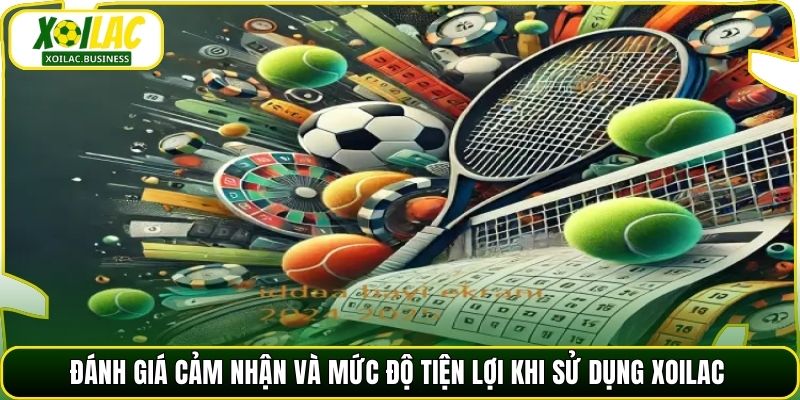 Đánh giá cảm nhận và mức độ tiện lợi khi sử dụng Xoilac