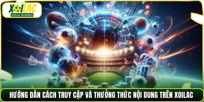 Hướng dẫn cách truy cập và thưởng thức nội dung trên Xoilac