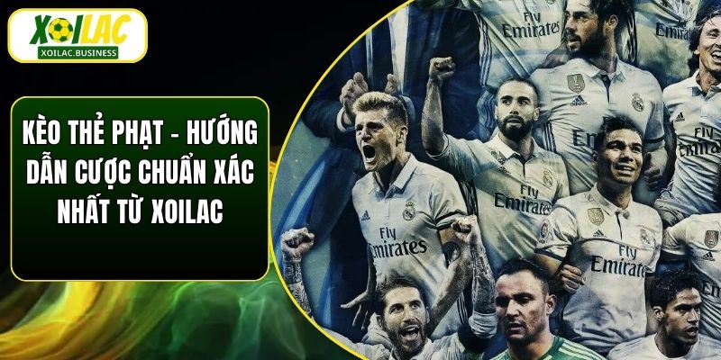 Kèo Thẻ Phạt - Hướng Dẫn Cược Chuẩn Xác Nhất Từ Xoilac