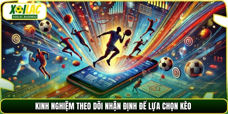 Kinh nghiệm theo dõi nhận định để lựa chọn kèo